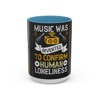 Music was invented to confirm human loneliness — Accent Mug 11/15oz