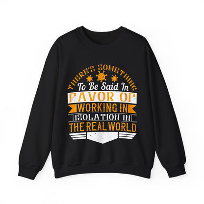There 's something to be said in favor of working in isolation in the real world-01 — Unisex Heavy Blend Crewneck (G18000)