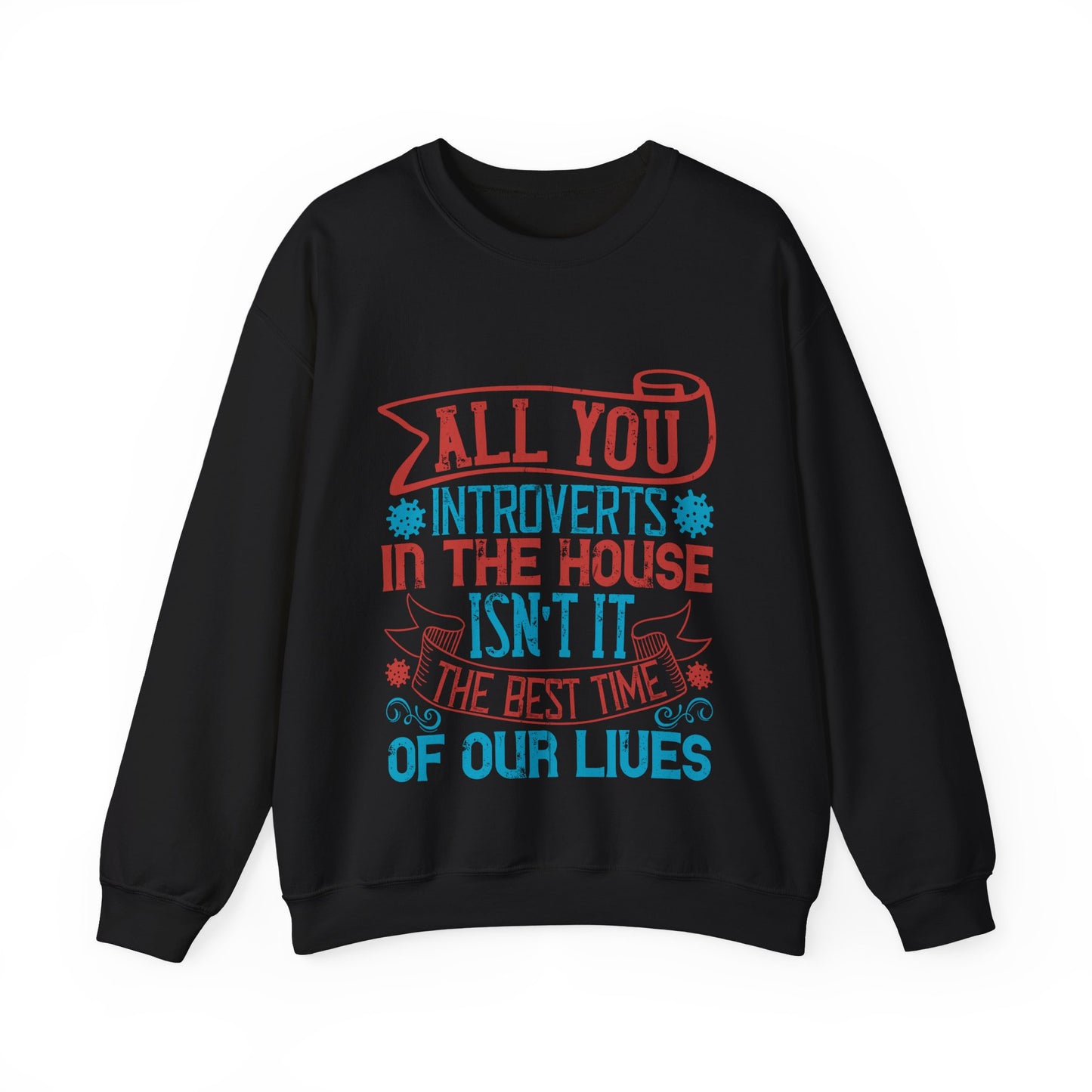All you introverts in the house, isnΓÇÖt it the best time of our lives-01 — Unisex Heavy Blend Crewneck (G18000)
