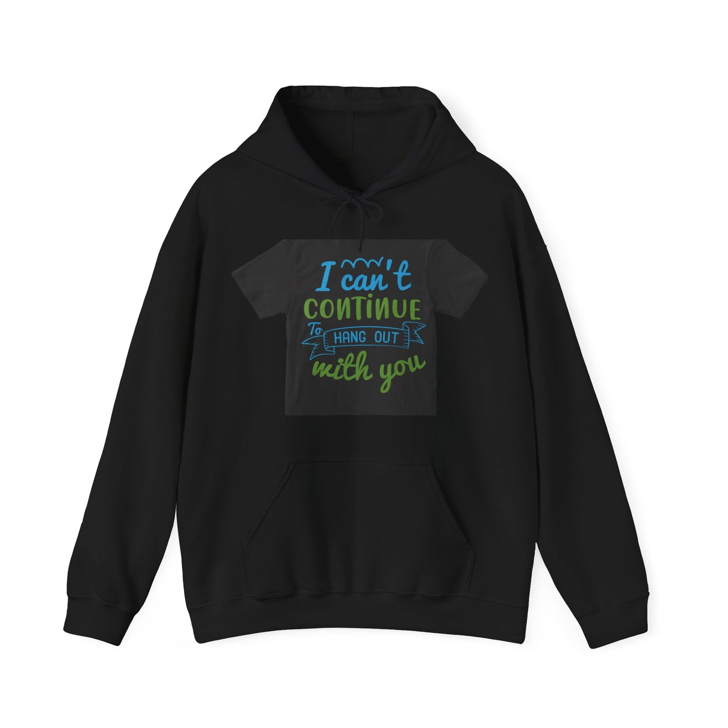 i canΓÇÖt continue to hang out with you — Unisex Heavy Blend Hoodie (G18500)