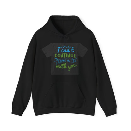 i canΓÇÖt continue to hang out with you — Unisex Heavy Blend Hoodie (G18500)