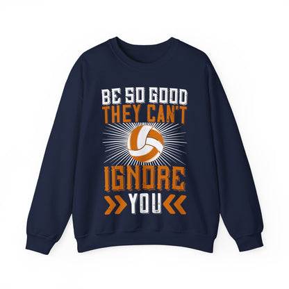 Be so good they canΓÇÖt ignore you-01 — Unisex Heavy Blend Crewneck (G18000)