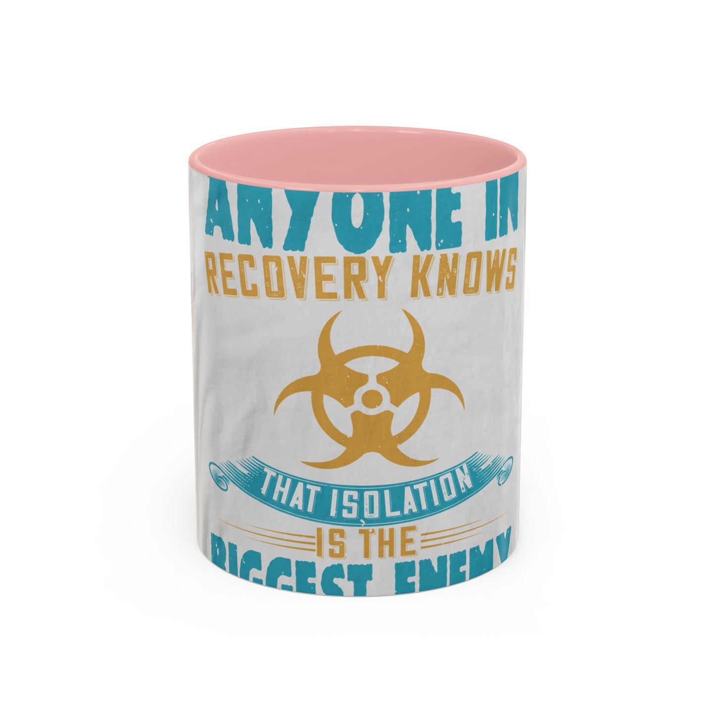 Anyone in recovery knows that isolation is the biggest enemy — Accent Mug 11/15oz