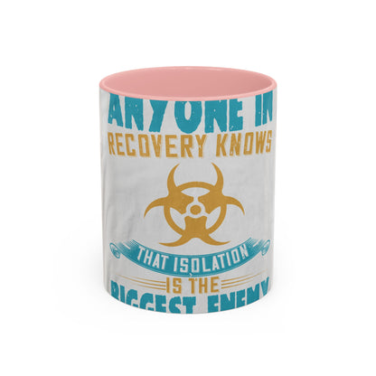 Anyone in recovery knows that isolation is the biggest enemy — Accent Mug 11/15oz