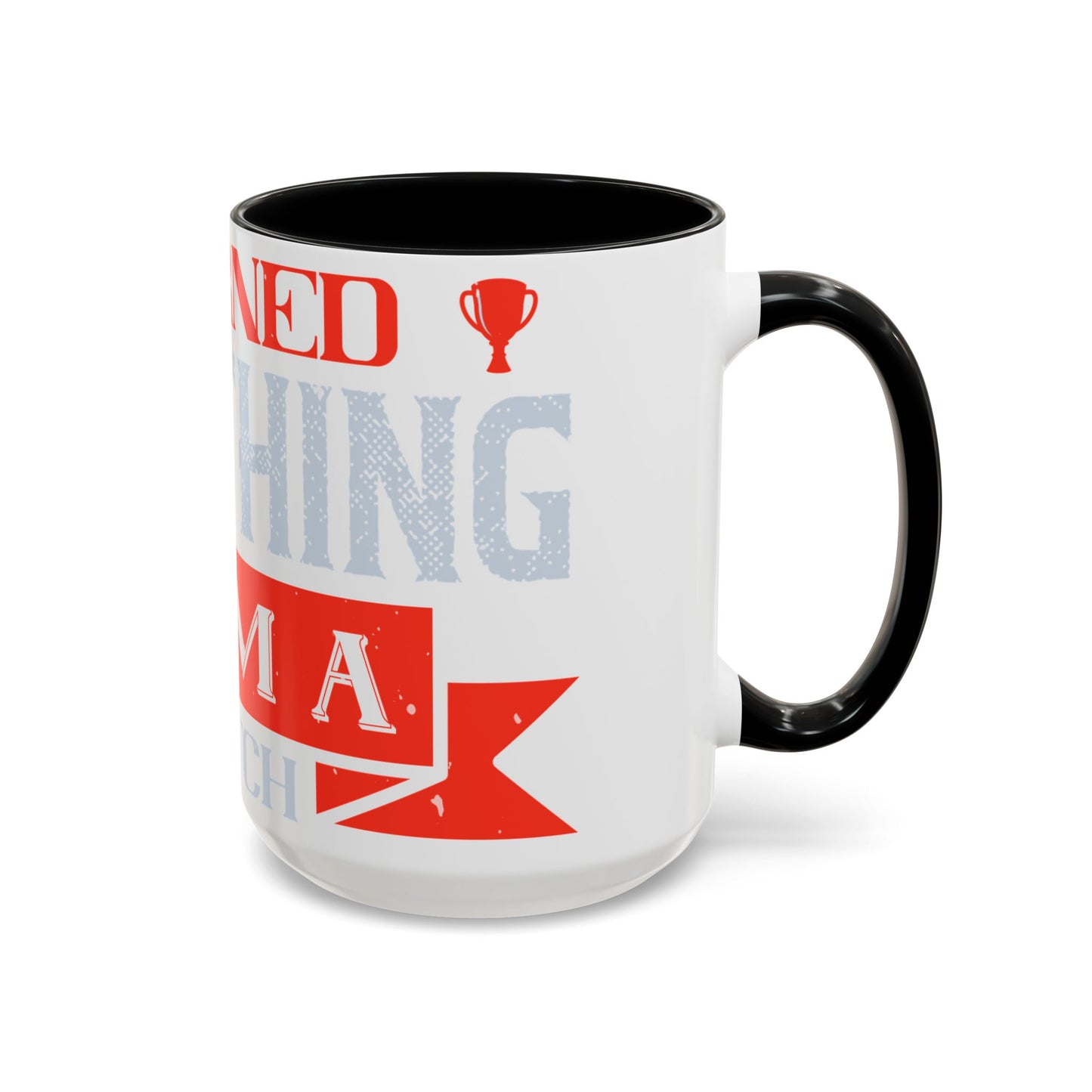 I never learned anything from a match that I won-01 — Accent Mug 11/15oz