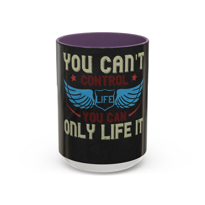 you can't control life you can only life it — Accent Mug 11/15oz