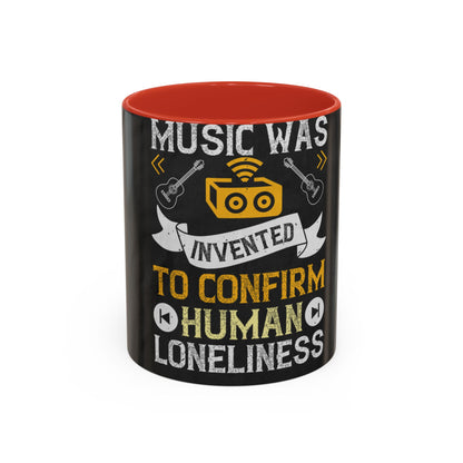 Music was invented to confirm human loneliness — Accent Mug 11/15oz