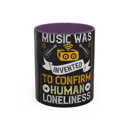 Music was invented to confirm human loneliness — Accent Mug 11/15oz