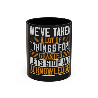 WeΓÇÖve taken a lot of things for granted. LetΓÇÖs stop and acknowledge — Accent Mug 11/15oz