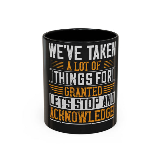WeΓÇÖve taken a lot of things for granted. LetΓÇÖs stop and acknowledge — Accent Mug 11/15oz