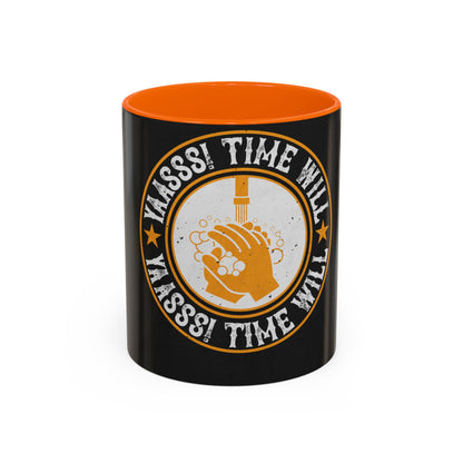 Yaasss Time will heal everything — Accent Mug 11/15oz