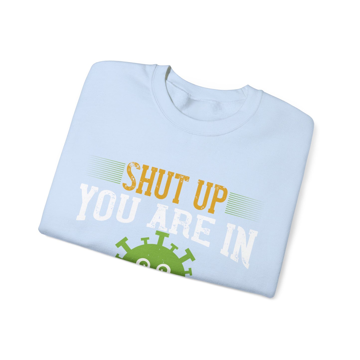 shut up you are in  quarantine-01 — Unisex Heavy Blend Crewneck (G18000)