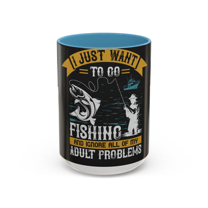 i just want to go fishing and ignore all of my — Accent Mug 11/15oz