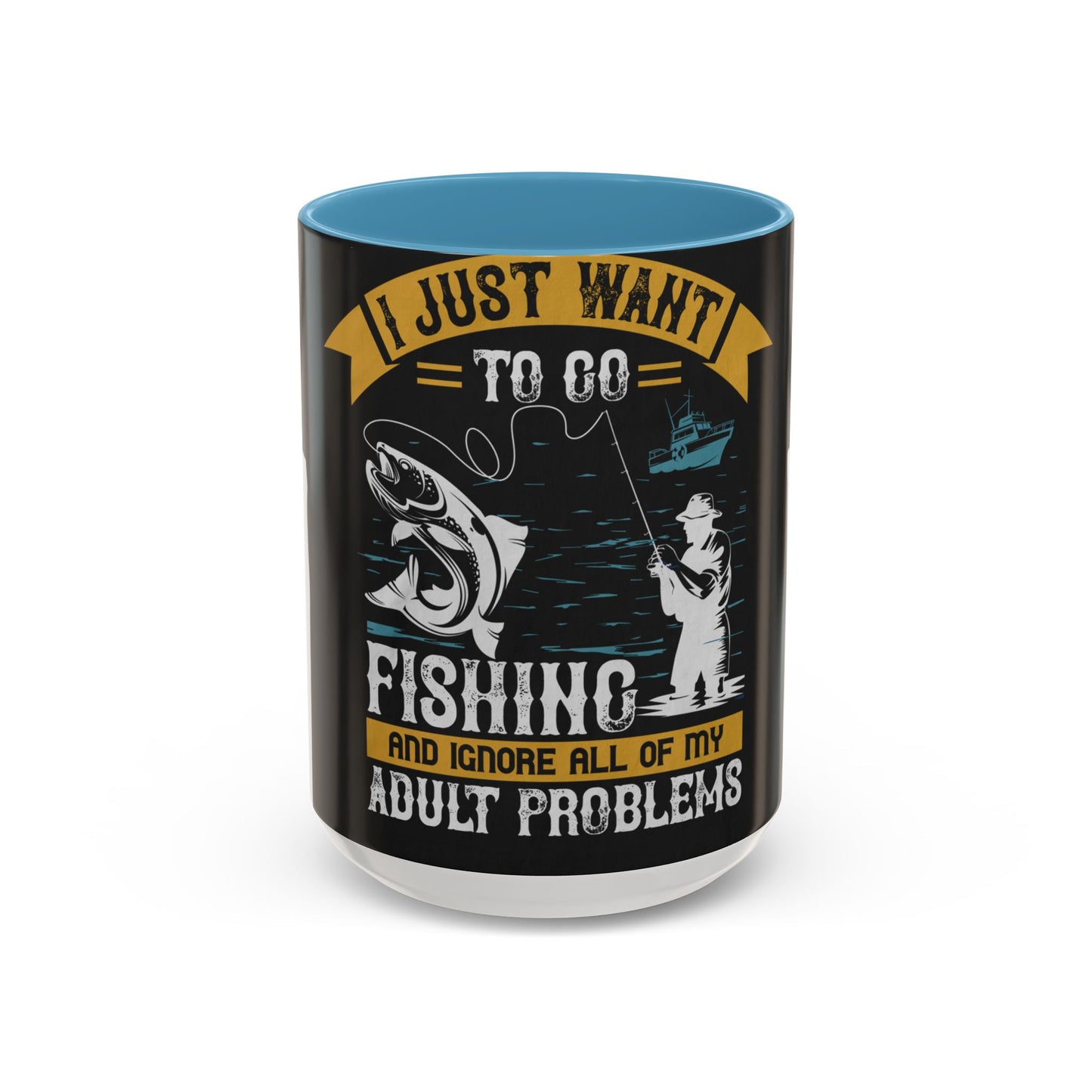 i just want to go fishing and ignore all of my — Accent Mug 11/15oz