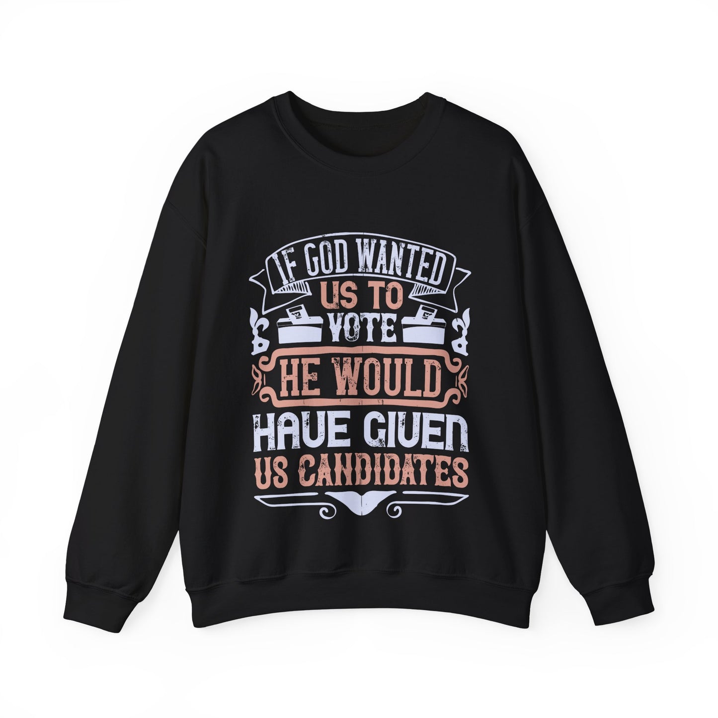 If God wanted us to vote, he would have given us candidates-01 — Unisex Heavy Blend Crewneck (G18000)