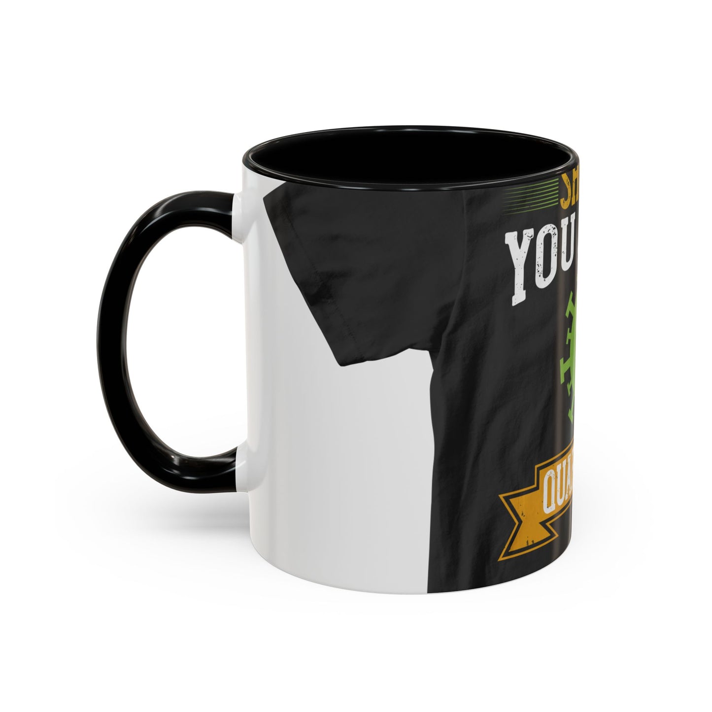 shut up you are in  quarantine — Accent Mug 11/15oz