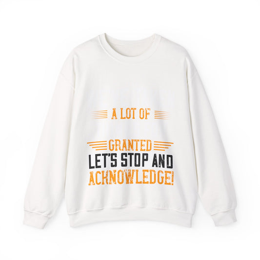 WeΓÇÖve taken a lot of things for granted. LetΓÇÖs stop and acknowledge-01 — Unisex Heavy Blend Crewneck (G18000)