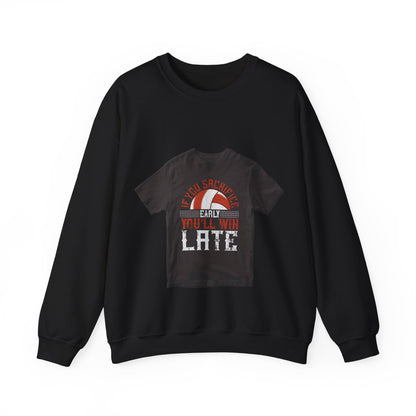 If you sacrifice early, youΓÇÖll win late-0 — Unisex Heavy Blend Crewneck (G18000)