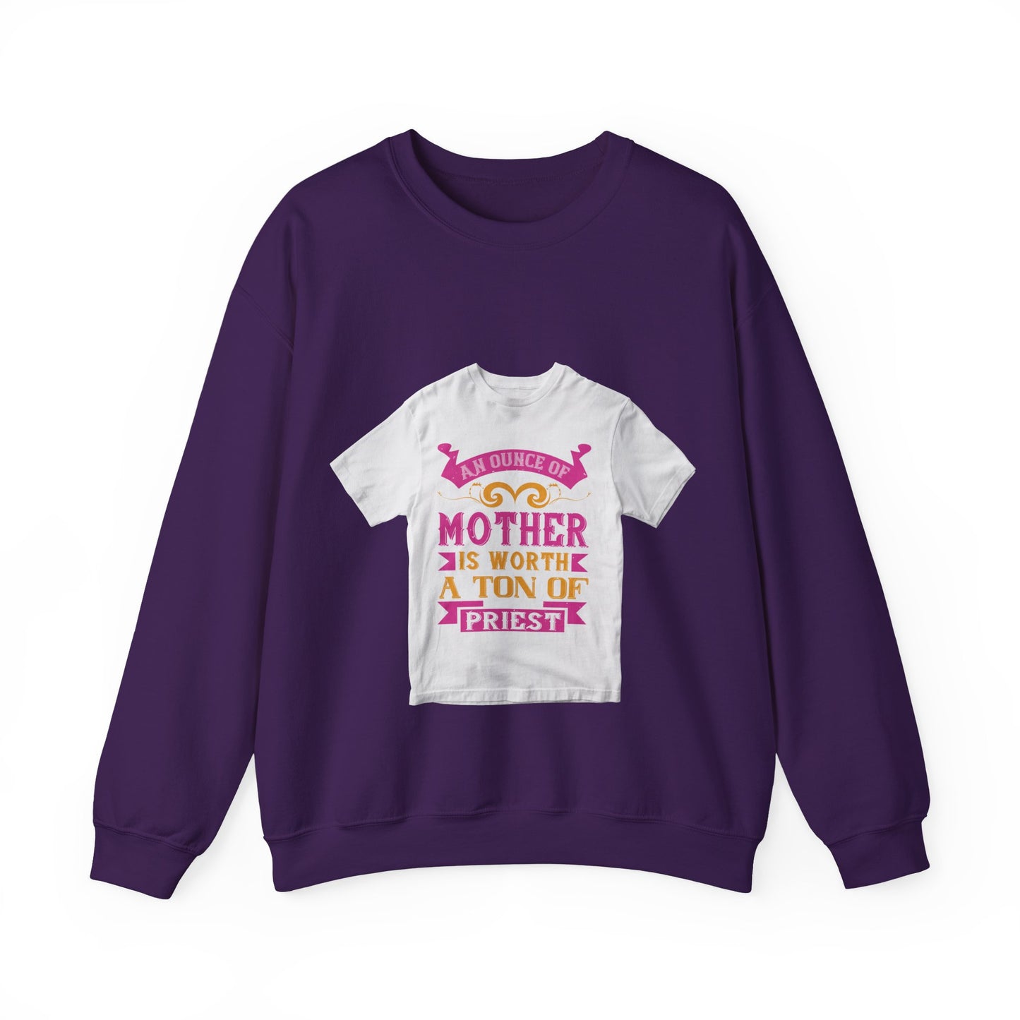 An ounce of mother is worth a ton of priest — Unisex Heavy Blend Crewneck (G18000)