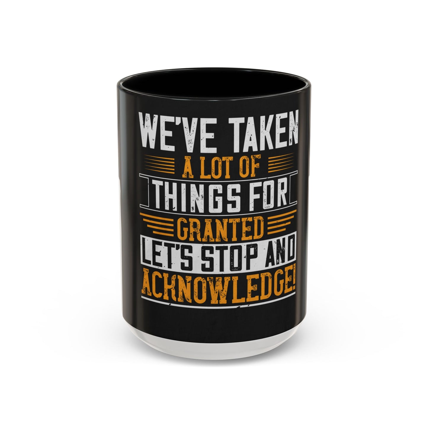 WeΓÇÖve taken a lot of things for granted. LetΓÇÖs stop and acknowledge — Accent Mug 11/15oz