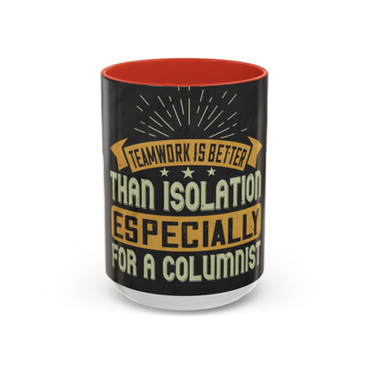 Teamwork is better than isolation, especially for a columnist — Accent Mug 11/15oz