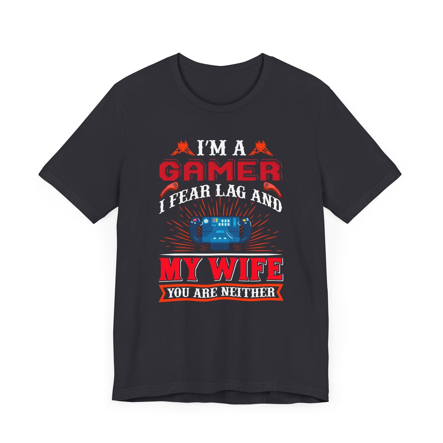 I'm A Gamer T-shirt, Gaming Tshirt, Wife Shirt, Gaming Shirt, Crewneck Shirt, Short Sleeve Tee, Gift for Him, Gift for Her
