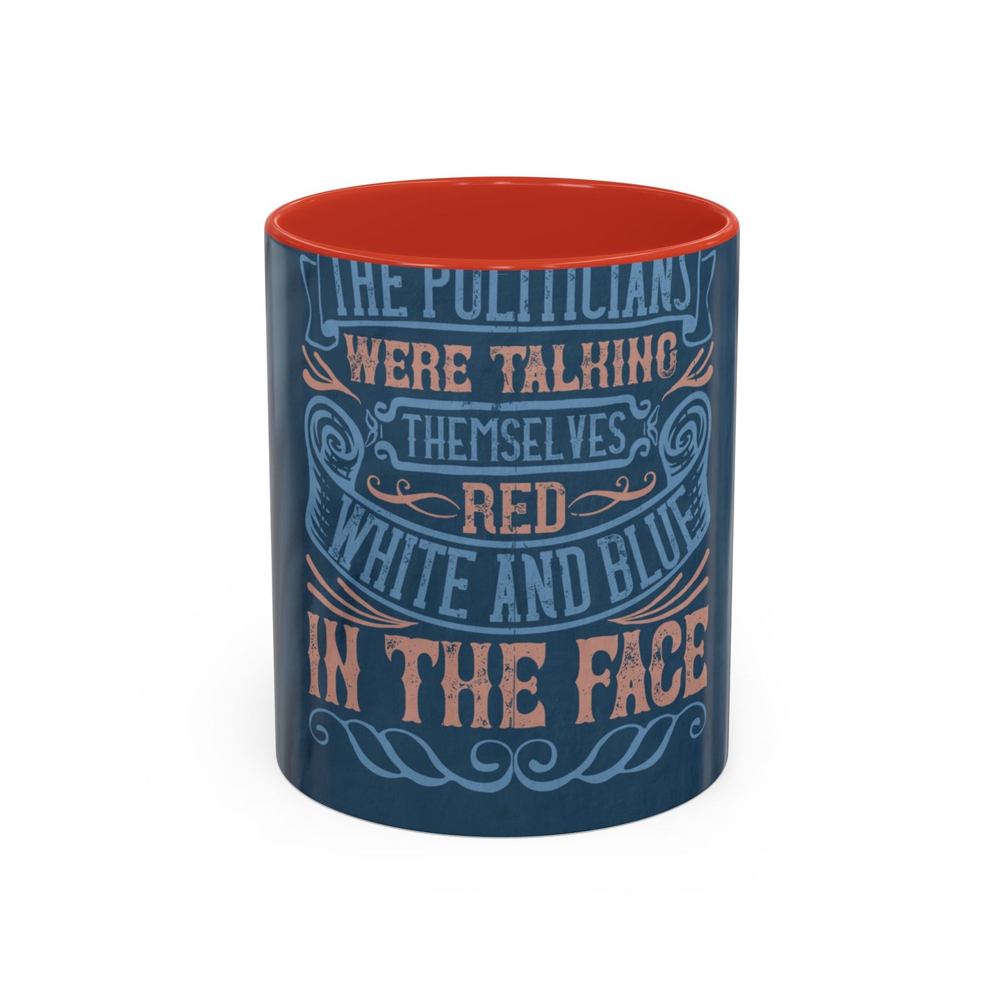 The politicians were talking themselves red, white and blue in the face — Accent Mug 11/15oz