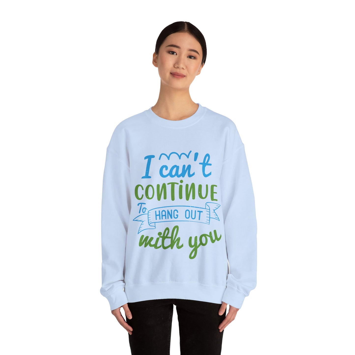i canΓÇÖt continue to hang out with you-01 — Unisex Heavy Blend Crewneck (G18000)
