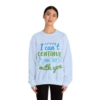 i canΓÇÖt continue to hang out with you-01 — Unisex Heavy Blend Crewneck (G18000)