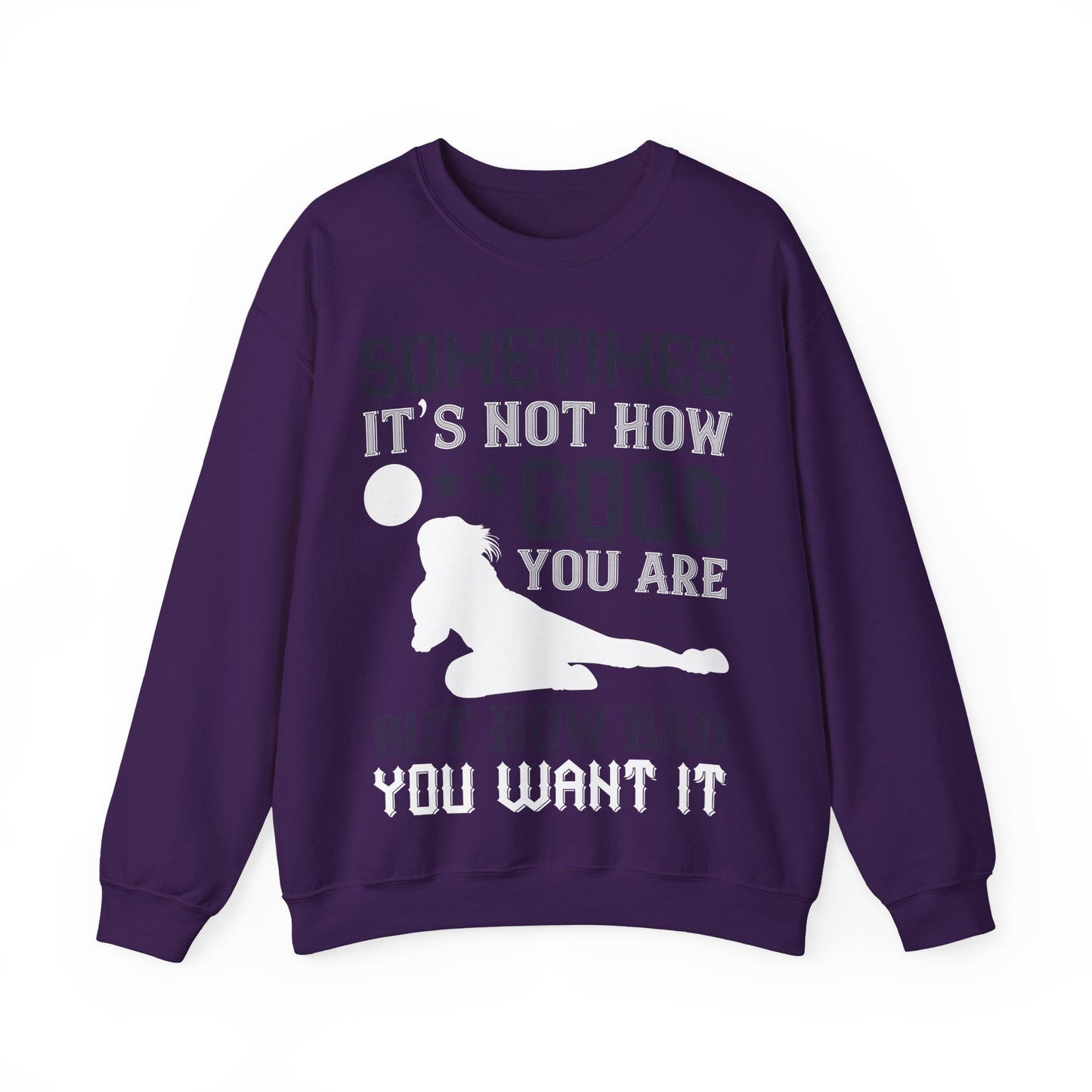 Sometimes itΓÇÖs not how good you are, but how bad you want it-01 — Unisex Heavy Blend Crewneck (G18000)