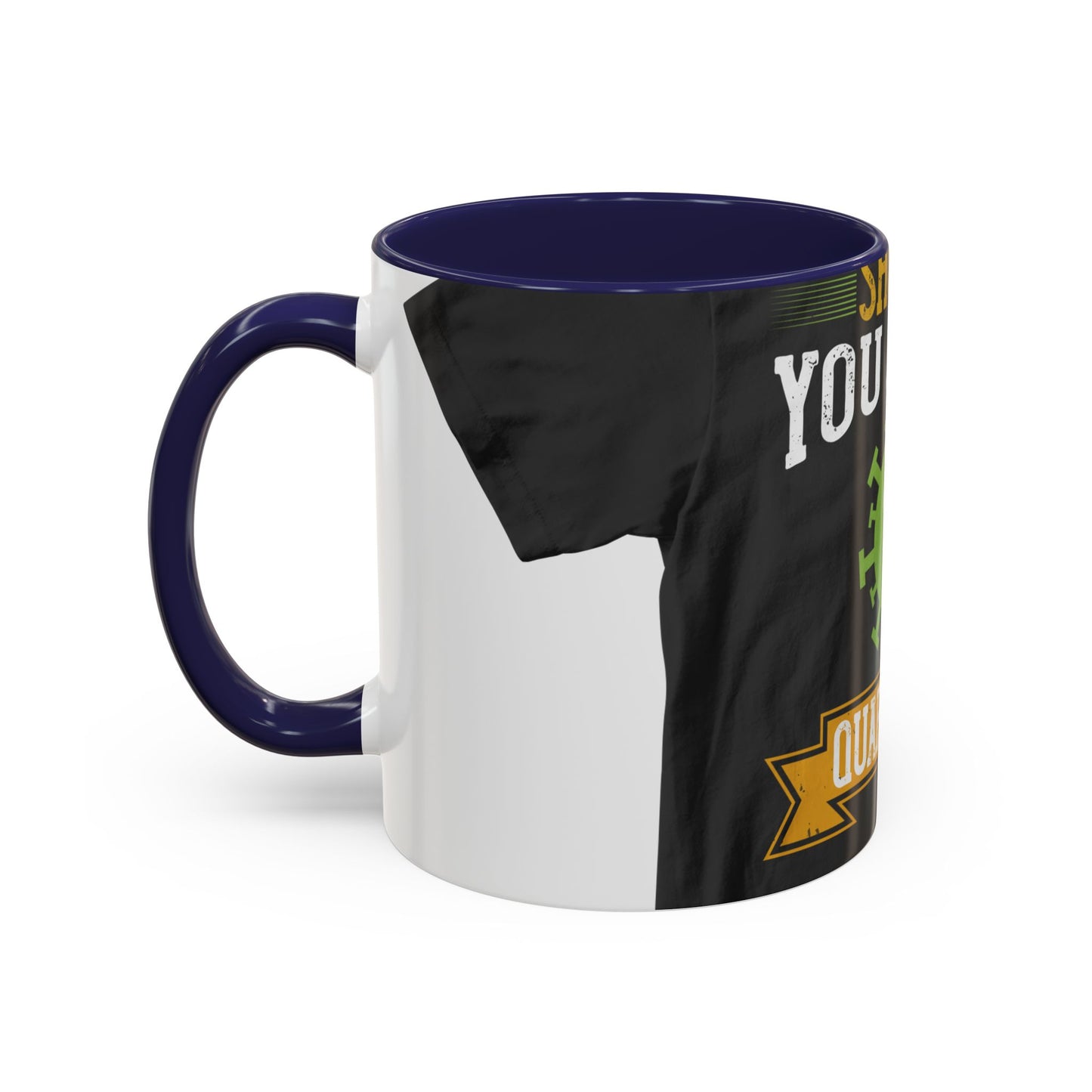 shut up you are in  quarantine — Accent Mug 11/15oz