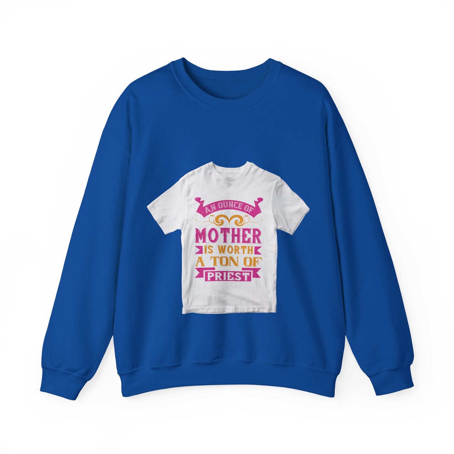 An ounce of mother is worth a ton of priest — Unisex Heavy Blend Crewneck (G18000)