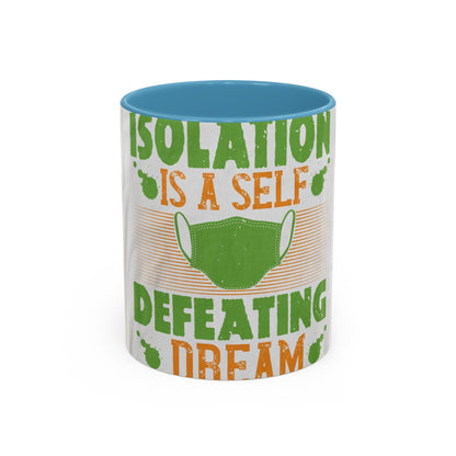 Isolation is a self-defeating dream — Accent Mug 11/15oz