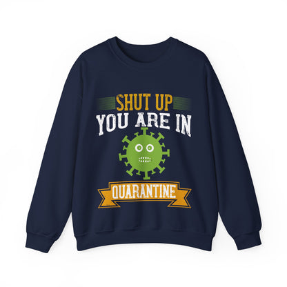 shut up you are in  quarantine-01 — Unisex Heavy Blend Crewneck (G18000)
