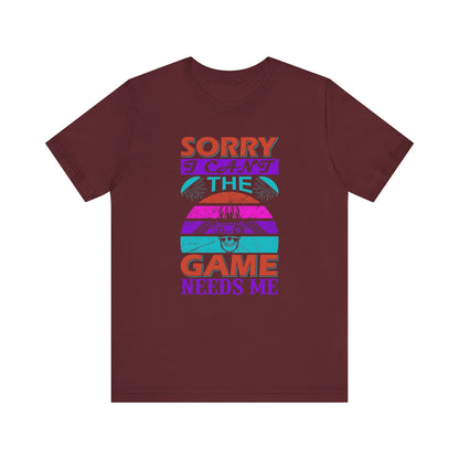 Sorry I Can't The Game Needs Me T-shirt, Game Lover Tshirt, Gaming Unisex Shirt, Gameboy Crewneck Shirt, Short Sleeve Tee, Gift for Him