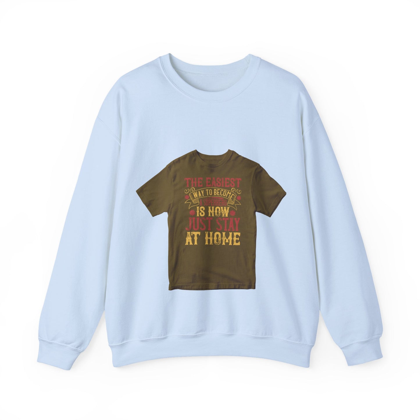 The easiest way to become a superhero is NOW! Just Stay At Home — Unisex Heavy Blend Crewneck (G18000)