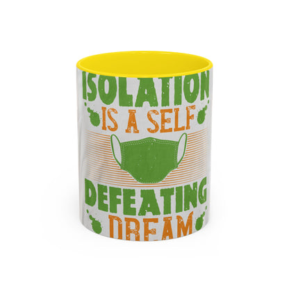 Isolation is a self-defeating dream — Accent Mug 11/15oz