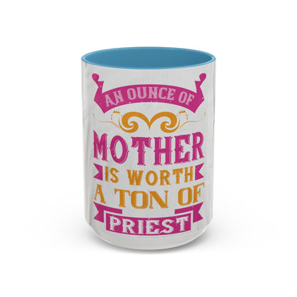 An ounce of mother is worth a ton of priest — Accent Mug 11/15oz
