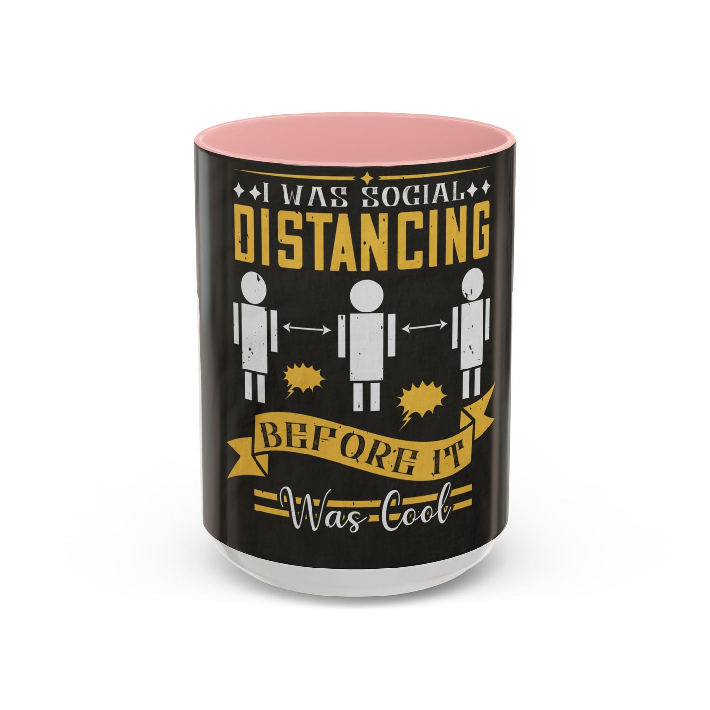 I was social distancing before it was coo — Accent Mug 11/15oz