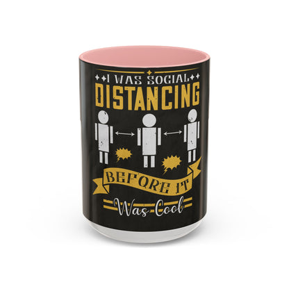 I was social distancing before it was coo — Accent Mug 11/15oz