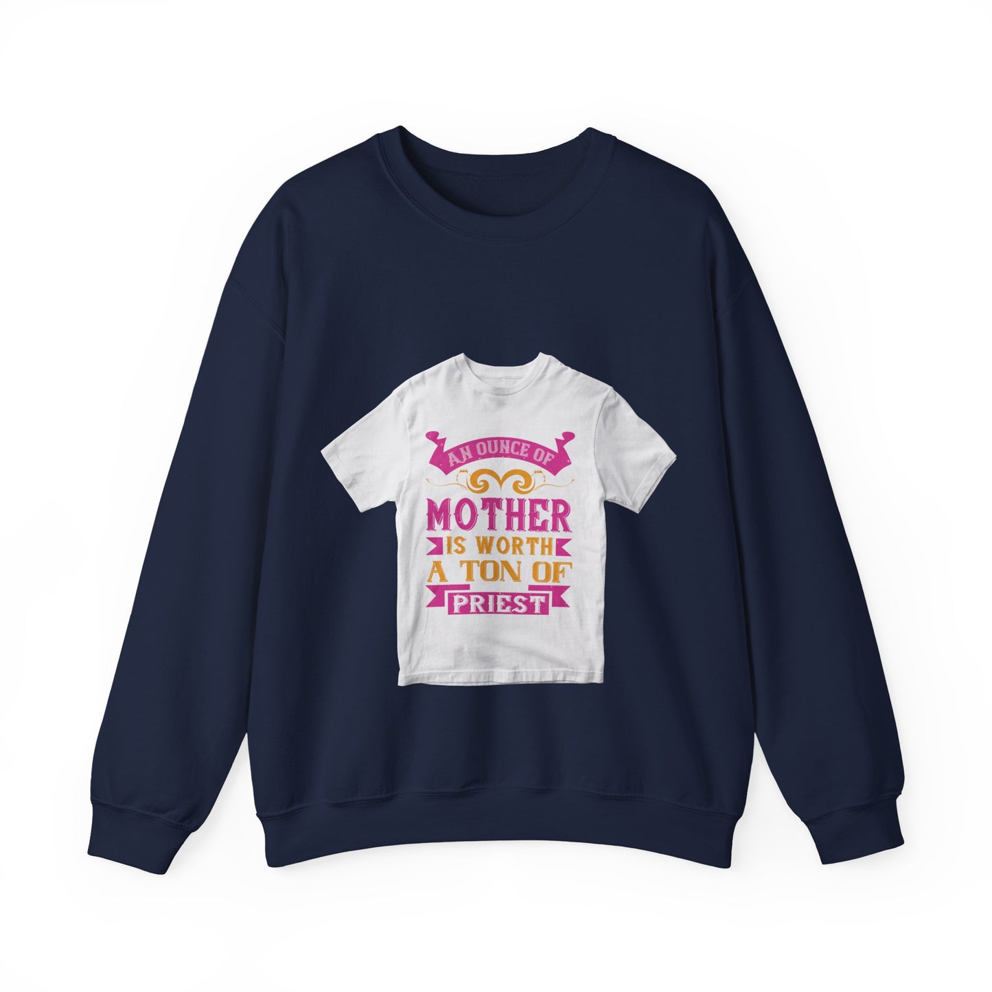 An ounce of mother is worth a ton of priest — Unisex Heavy Blend Crewneck (G18000)