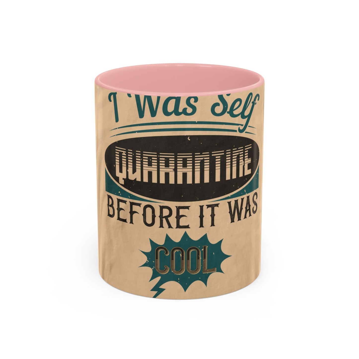 I was self-quarantine before it was cool — Accent Mug 11/15oz