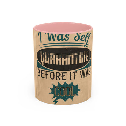 I was self-quarantine before it was cool — Accent Mug 11/15oz