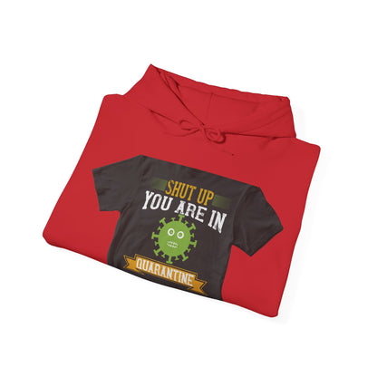 shut up you are in  quarantine — Unisex Heavy Blend Hoodie (G18500)