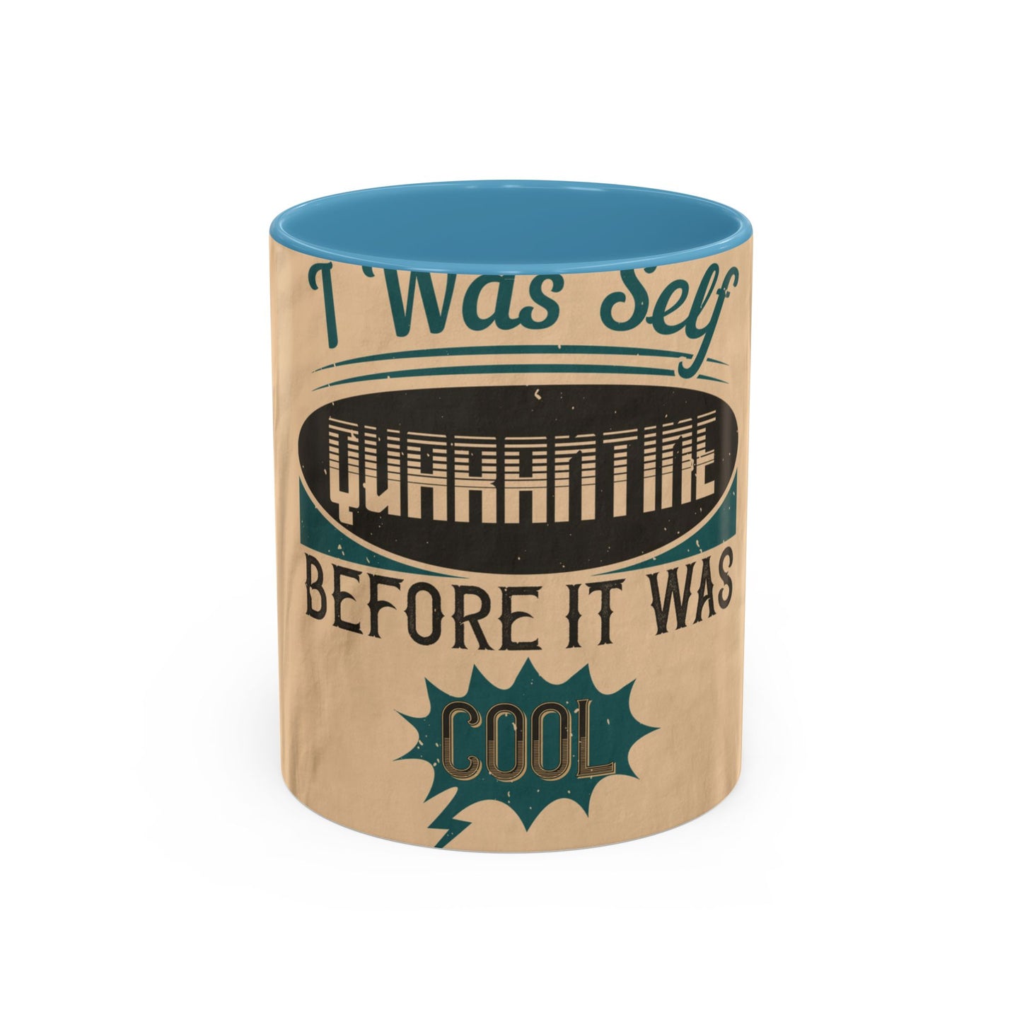 I was self-quarantine before it was cool — Accent Mug 11/15oz