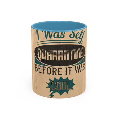 I was self-quarantine before it was cool — Accent Mug 11/15oz