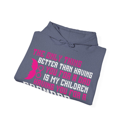 The only thing better than having you for a dad-01 — Unisex Heavy Blend Hoodie (G18500)