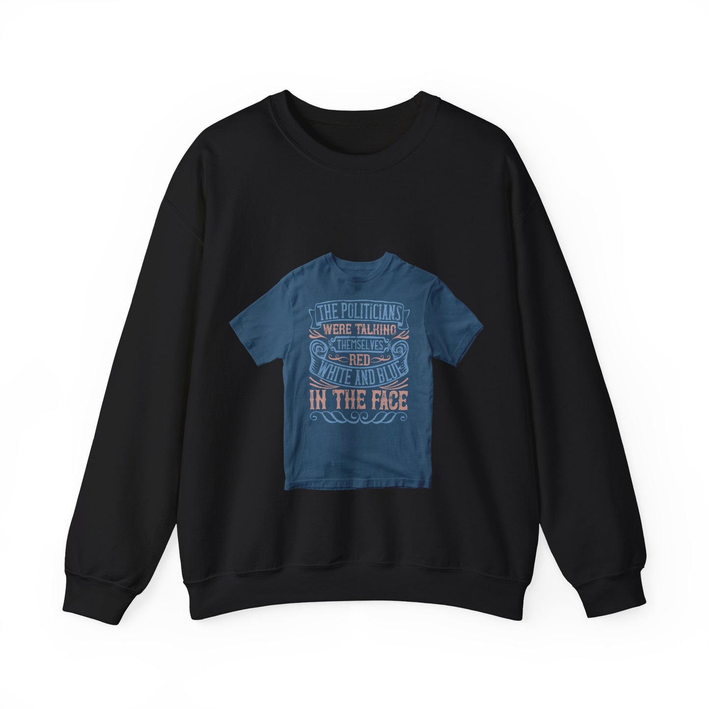 The politicians were talking themselves red, white and blue in the face — Unisex Heavy Blend Crewneck (G18000)