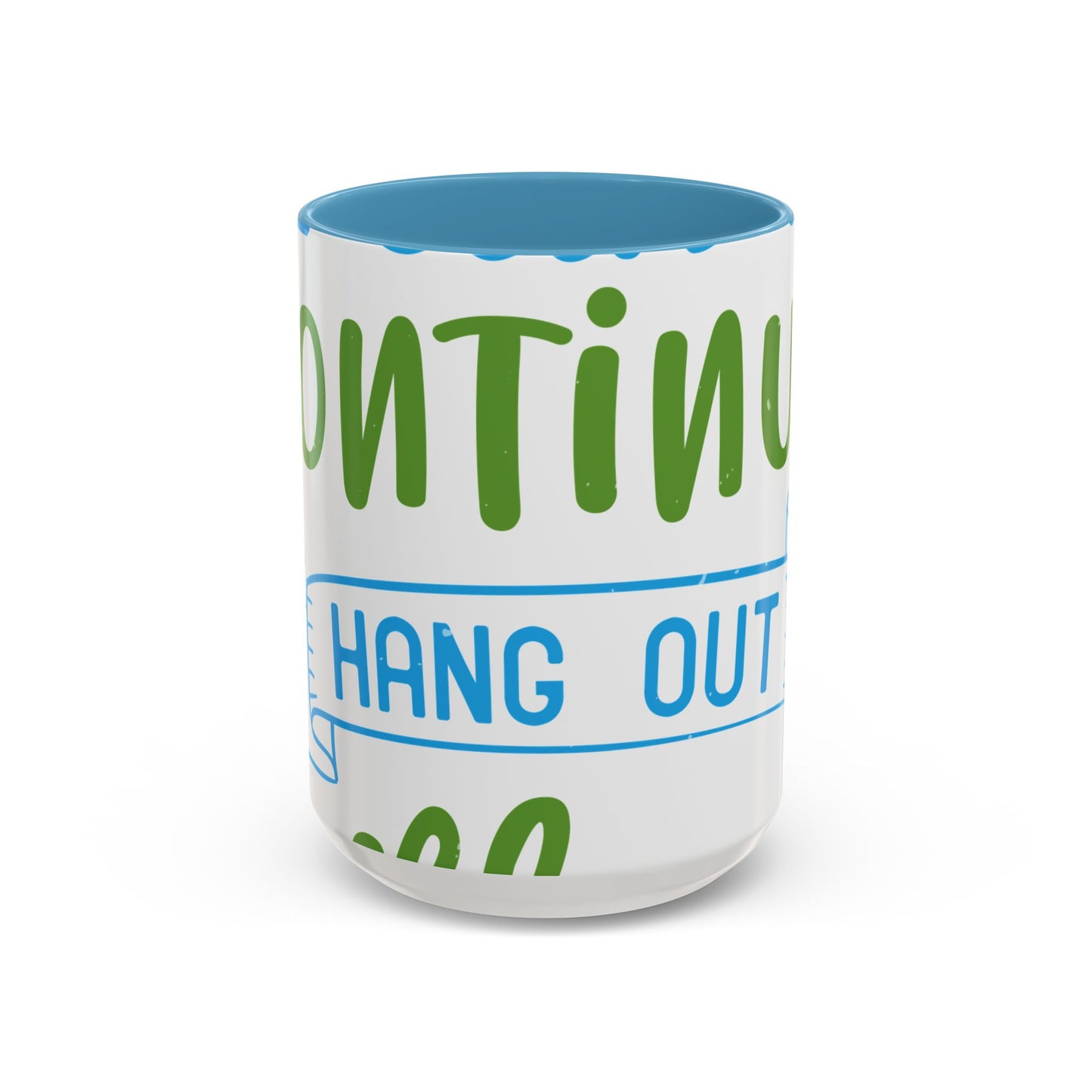 i canΓÇÖt continue to hang out with you-01 — Accent Mug 11/15oz