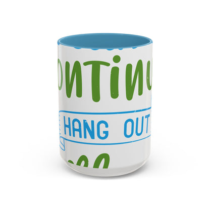 i canΓÇÖt continue to hang out with you-01 — Accent Mug 11/15oz
